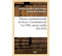 Théorie constitutionnelle de Sieyès – Constitution de l'an VIII, extraits des mémoires inédits