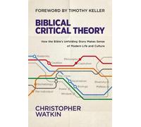 Théorie critique biblique : Comment l'histoire de la Bible donne un sens à la vie et à la culture modernes