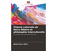 Théorie culturelle de Darcy Ribeiro et philosophie interculturelle: Contribution à la philosophie brésilienne