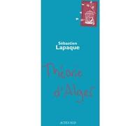 Théorie d'Alger Sébastien Lapaque (Auteur), Jacques Ferrandez (Auteur)