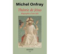 Théorie de Jésus - Biographie d'une idée - Michel Onfray - Bouquins Editions - broché - Essai