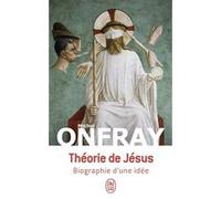 Théorie de Jésus: Biographie d'une idée