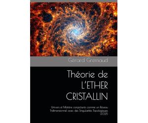 Théorie de L’ETHER CRISTALLIN: Univers et Matière conjecturés comme un Réseau Tridimensionnel avec des Singularités Topologiques