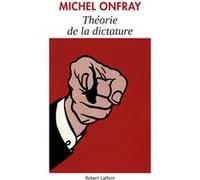 Théorie de la dictature Michel Onfray (Auteur)