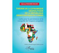 Théorie de la dynamique géopolitique de la République Démocratique du Congo Lutte pour la persistance et la conquête de l’espace congolais - Emile Bongeli Yeikelo Ya Ato - L'harmattan - broché - Essai