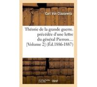 Théorie De La Grande Guerre - Précédée D'une Lettre Du Général Pierron (Volume 2) (Éd.1886-1887)