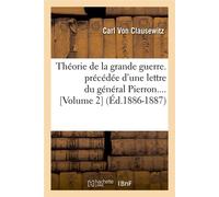 Théorie de la grande guerre. précédée d'une lettre du général Pierron (Volume 2) (Éd.1886-1887) - Carl von Clausewitz - Hachette Bnf - broché - Livre