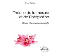 Théorie de la mesure et de l’intégration - Cours et exercices corrigés - Robert Rolland - Ellipses - broché - Scolaire / Universitaire
