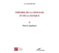 Théorie de la monnaie et de la banque II Tome 2 Théorie appliquée - Joseph Alois Schumpeter - L'harmattan - broché - Etude