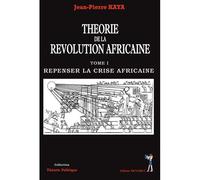 théorie de la revolution africaine tome1 repenser la crise africaine