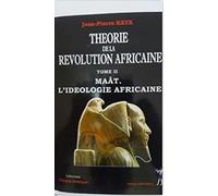 Theorie de la revolution africaine tome2 Maât. L'ideologie Africaine