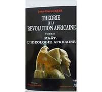 Theorie de la revolution africaine tome2 Maât. L'ideologie Africaine