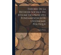 Théorie De La Richesse Sociale Ou Résumé Des Principes Fondamentaux De L'économie Politique