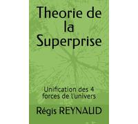 Theorie de la Superprise: Unification des 4 forces de l'univers