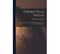 Théorie De La Valeur: Réfutation Des Théories De Rodbertus, Karl Marx, Stanley Jevons & Boehm-Bawerk