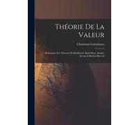 Théorie De La Valeur: Réfutation Des Théories De Rodbertus, Karl Marx, Stanley Jevons & Boehm-Bawerk