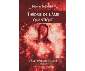 THÉORIE DE L'ÂME QUANTIQUE: L'ÂME ÉVOLUTIONNAIRE Tome 2