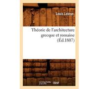 Théorie de l'architecture grecque et romaine, (Éd.1807)