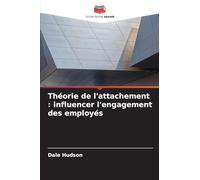 Théorie de l'attachement : influencer l'engagement des employés