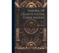 Théorie De L'élasticité Des Corps Solides; Volume 1