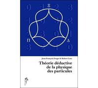 Théorie déductive de la physique des particules