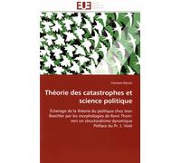 Théorie Des Catastrophes Et Science Politique - Eclairage De La Théorie Du Politique Chez Jean Baechler Par Les Morphologies De René Thom : Vers Un Structuralisme Dynamique