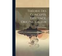 Théorie Des Concepts, Existence, Origine, Valeur