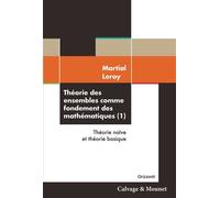 Théorie des ensembles comme fondement des mathématiques (1) Théorie naïve et théorie basique - Martial Leroy - Calvage et Mounet - broché - Scolaire / Universitaire