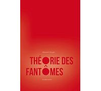 Théorie Des Fantômes - Pour Une Archéologie Des Images