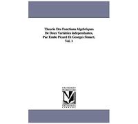 Theorie Des Fonctions Algebriques De Deux Variables Independantes, Par Emile Picard Et Georges Simart.Vol. 1