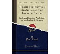 Théorie des Fonctions Algébriques Et de Leurs Intégrales (Classic Reprint): Étude des Fonctions Analytiques sur une Surface de Riemann