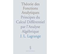 Théorie des Fonctions Analytiques: Principes du Calcul Différentiel par l'Analyse Algébrique