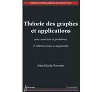 Théorie des graphes et applications avec exercices et problèmes (2° édition revue et augmentée)