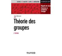 Théorie des groupes - 2e éd. - Rappels de cours, exercices et problèmes corrigés Rappel de cours, exercices, problèmes résolus - Jean Delcourt - Dunod - broché - Etude
