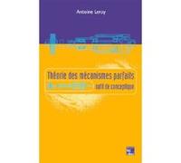Théorie des mécanismes parfaits Antoine Leroy (Auteur)