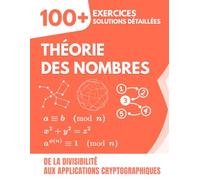 Théorie des Nombres: 100+ Exercices avec Solutions Détaillées | De la Divisibilité aux Applications Cryptographiques