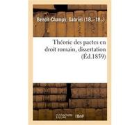 Théorie des pactes en droit romain, dissertation Gabriel Benoit-Champy (Auteur)