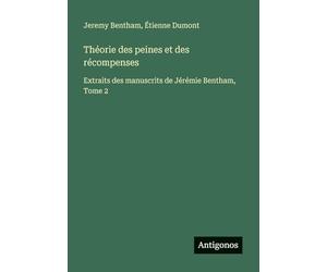 Théorie des peines et des récompenses: Extraits des manuscrits de Jérémie Bentham, Tome 2