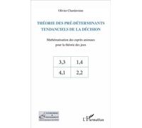Théorie des pré-déterminants tendanciels de la décision Mathématisation des esprits animaux pour la théorie des jeux - Olivier Chardavoine - L'harmattan - broché - Etude