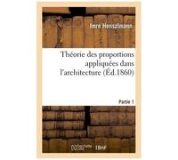 Théorie Des Proportions Appliquées Dans L'architecture - Partie 1