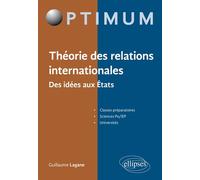 Théorie des relations internationales. Des idées aux États Des idées aux états - Guillaume Lagane - Ellipses - broché - Etude