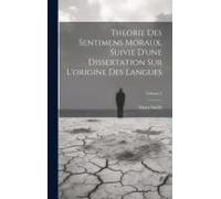 Theorie Des Sentimens Moraux, Suivie D'une Dissertation Sur L'origine Des Langues; Volume 2