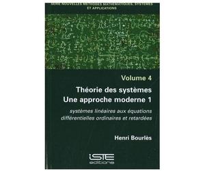 Théorie Des Systèmes : Une Approche Moderne - Tome 1, Systèmes Linéaires Aux Équations Différentielles Ordinaires Et Retardées