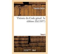 Théorie du Code pénal. 3e édition. Tome 4
