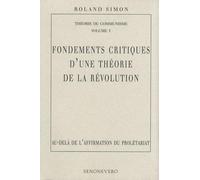 Théorie du communisme : Volume 1, Fondements critiques d'une théorie de la révolution : au-delà de l'affirmation du prolétariat