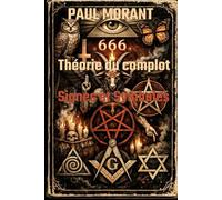 Théorie du complot : signes et symboles: Mystères - Occultisme - Satanisme - Sociétés secrètes - Manipulation mentale