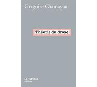 Théorie du drone - Grégoire Chamayou - La Fabrique Eds - broché - Essai