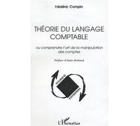 Théorie du langage comptable Ou comprendre l'art de la manipulation des comptes - Frédéric Compin - L'harmattan - broché - Etude