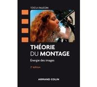 Théorie du montage - 2e éd. - Energie des images Térésa Faucon (Auteur)