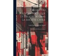 Théorie Du Pouvoir Politique Et Religieux Dans La Société Civile: La Théorie Du Pouvoir Religieux
